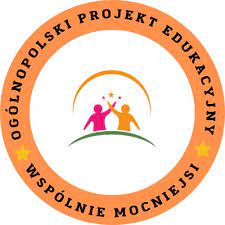 Ogólnopolski Projekcie Edukacyjny  Wspólnie Mocniejsi - Uczymy się przez integrację.